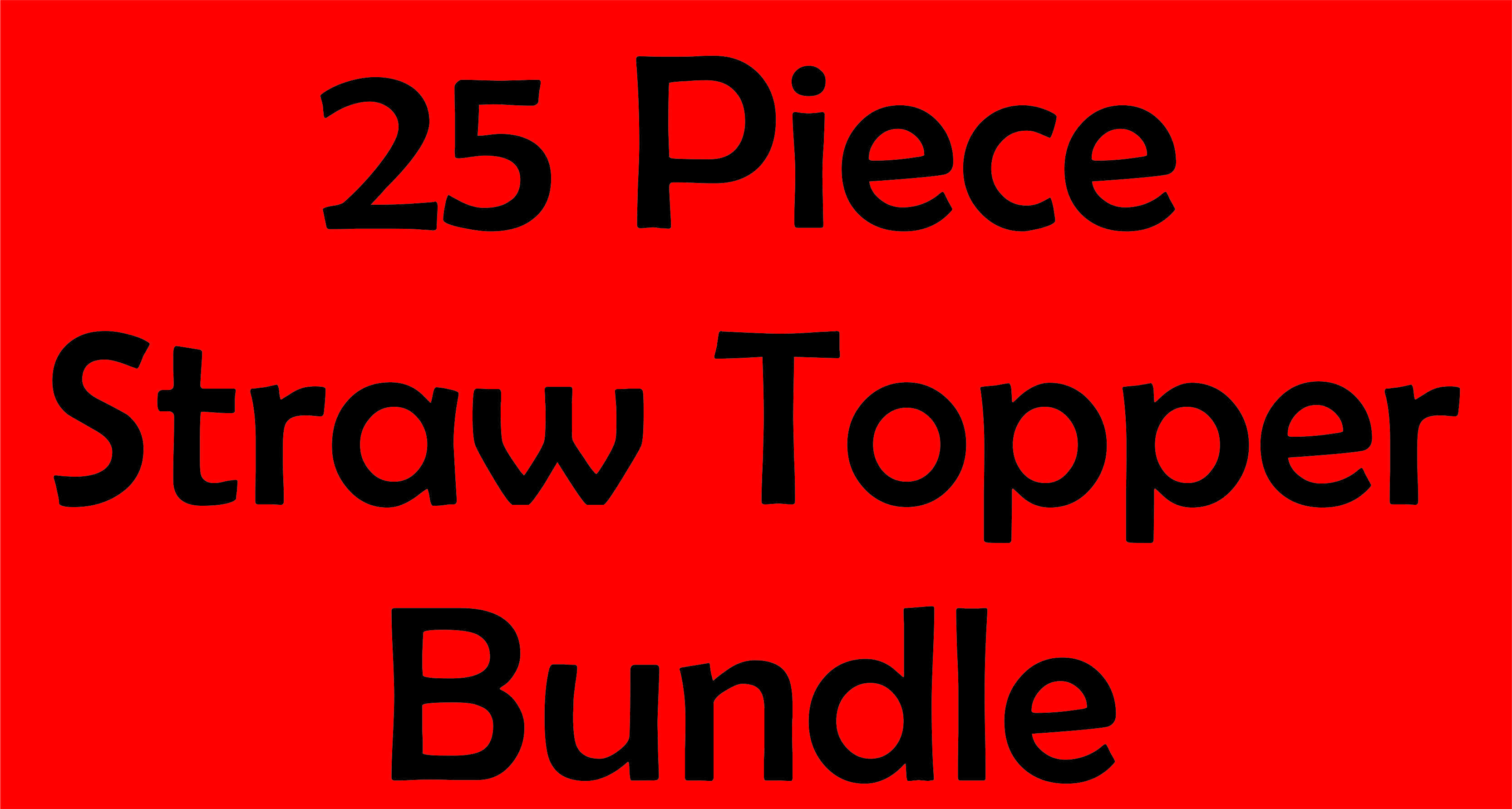 25 PC Straw Topper Bundle