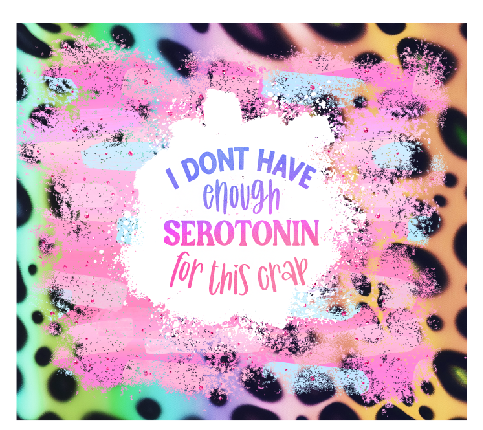 I Don't Have Enough Serotonin Full Color Skinny Tumbler Wrap