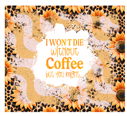 I Won't Die Without Coffee Full Color Skinny Tumbler Wrap