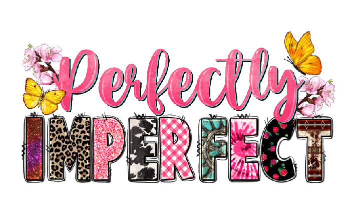 Perfectly Imperfect SUBLIMATION PRINT