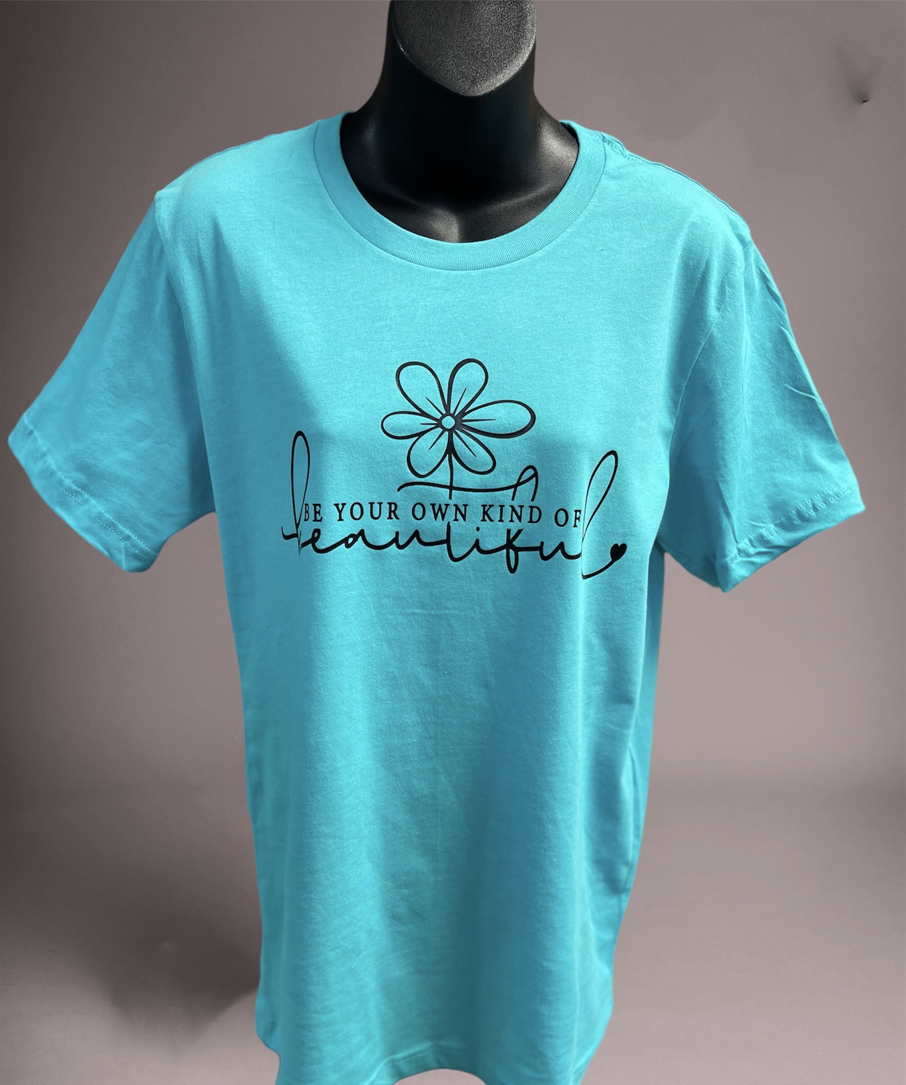 Be Your Own Kind of Beautiful Teal Shirt